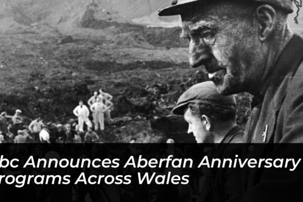 bbc announces aberfan anniversary programs across wales HeFU