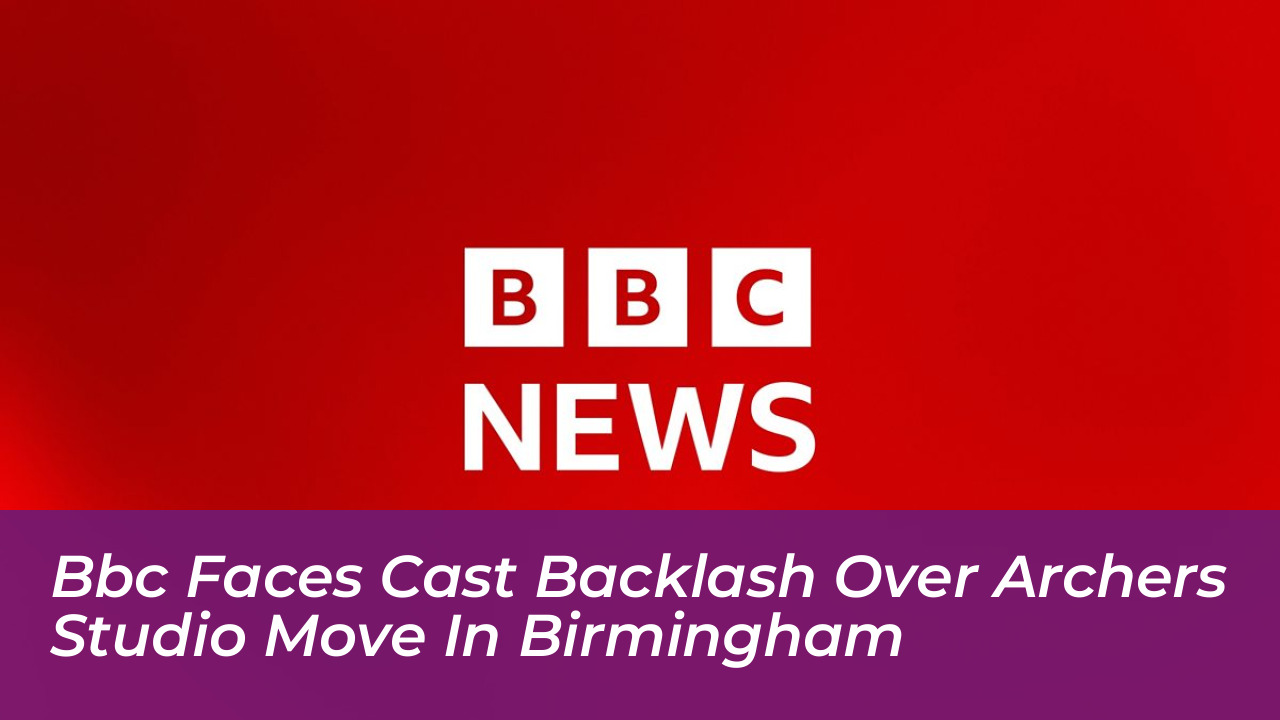 bbc faces cast backlash over archers studio move in birmingham cFBn