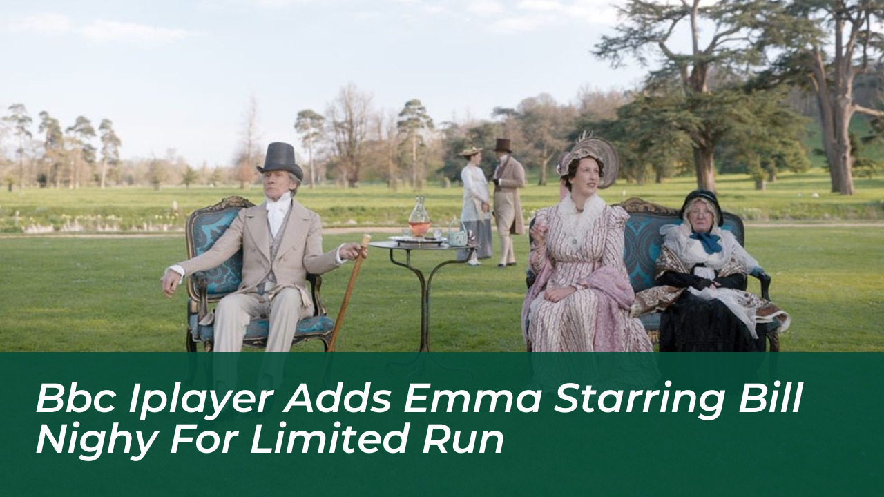 bbc iplayer adds emma starring bill nighy for limited run HcfW