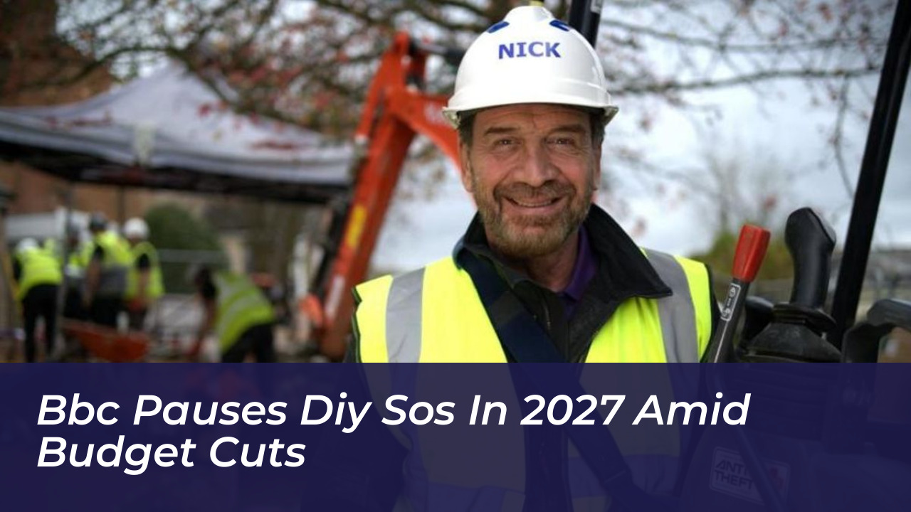 bbc pauses diy sos in 2027 amid budget cuts Foks