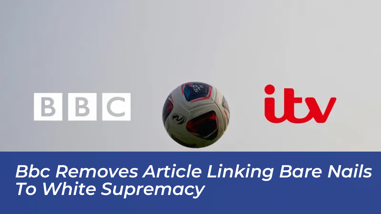 bbc removes article linking bare nails to white supremacy