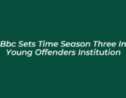 bbc sets time season three in young offenders institution iMhM