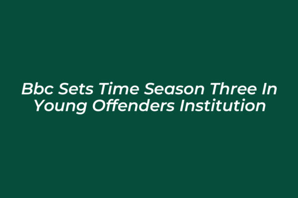 bbc sets time season three in young offenders institution iMhM