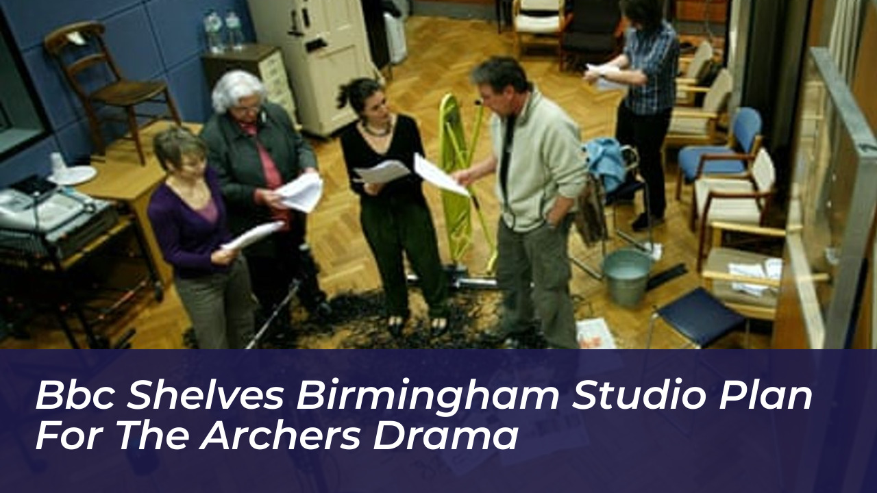 bbc shelves birmingham studio plan for the archers drama s27L