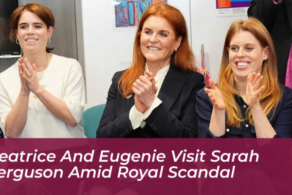 beatrice and eugenie visit sarah ferguson amid royal scandal snQb