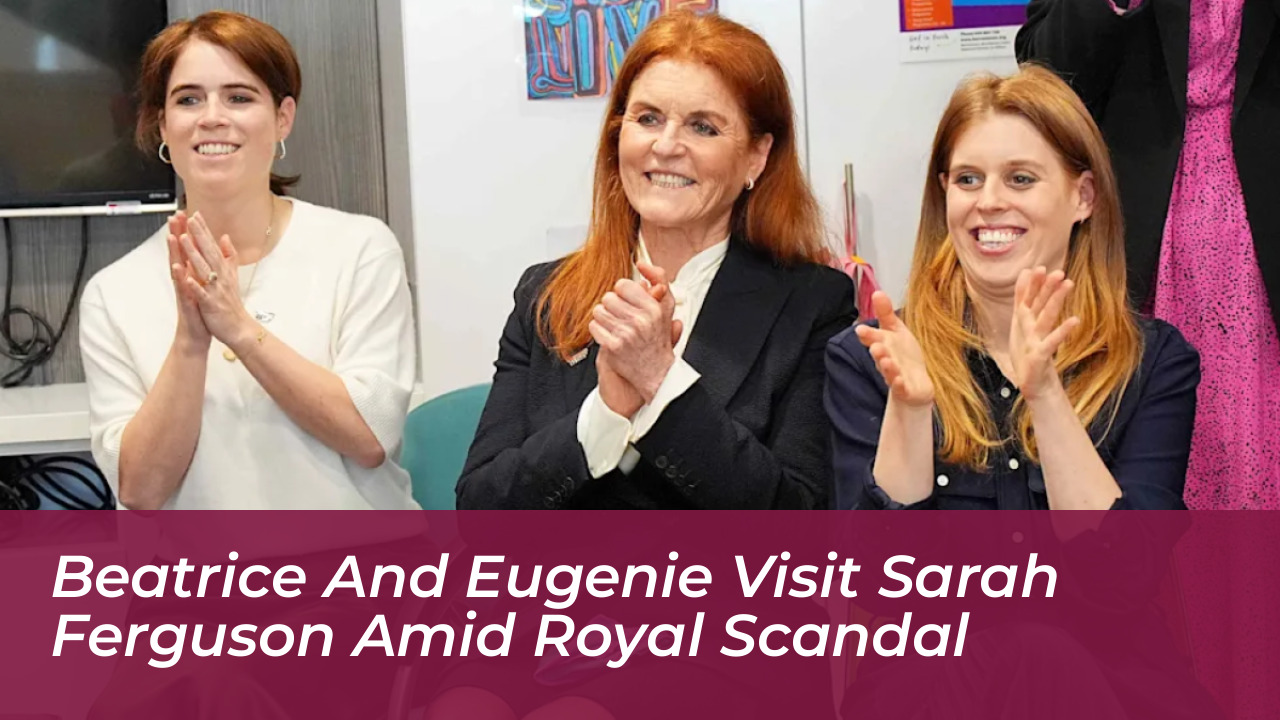 beatrice and eugenie visit sarah ferguson amid royal scandal snQb