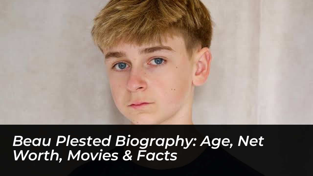 beau plested biography age net worth movies facts AyDA