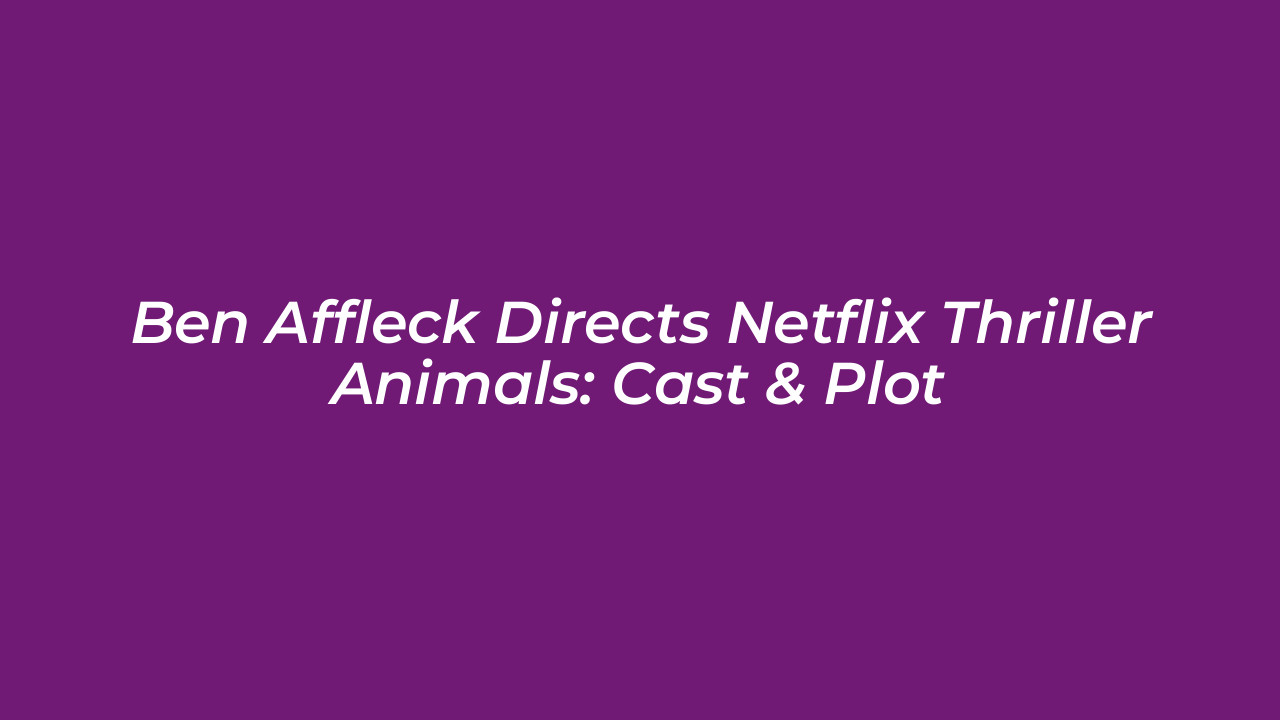 ben affleck directs netflix thriller animals cast plot rkM0