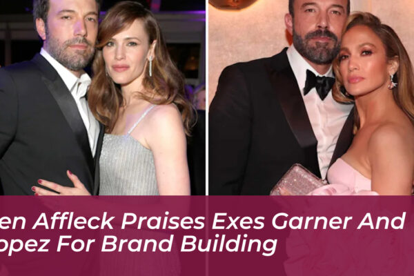 ben affleck praises exes garner and lopez for brand building 9ZrH