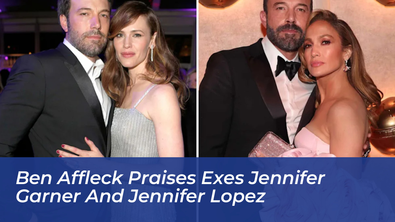 ben affleck praises exes jennifer garner and jennifer lopez K922