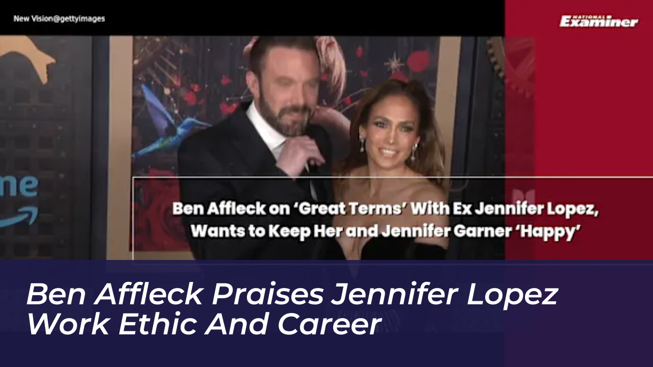ben affleck praises jennifer lopez work ethic and career IQ0v