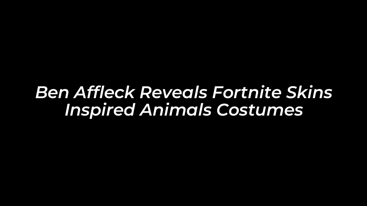 ben affleck reveals fortnite skins inspired animals costumes jYem