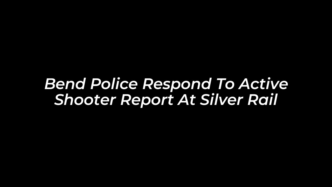 bend police respond to active shooter report at silver rail rcP2