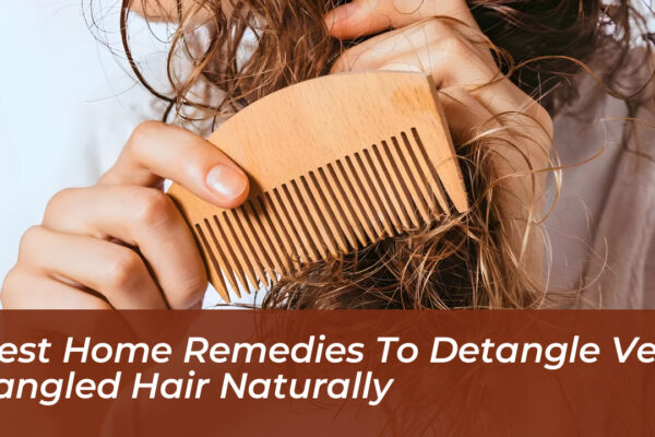 best home remedies to detangle very tangled hair naturally GzFx