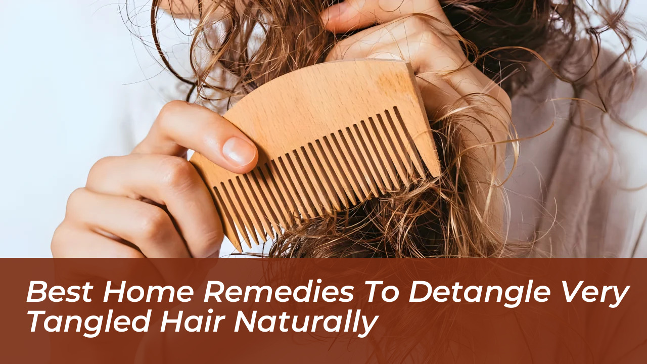 best home remedies to detangle very tangled hair naturally