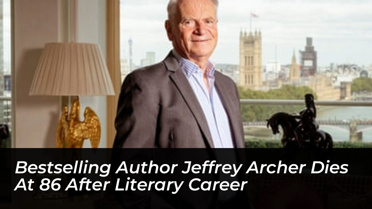 bestselling author jeffrey archer dies at 86 after literary career AIGQ