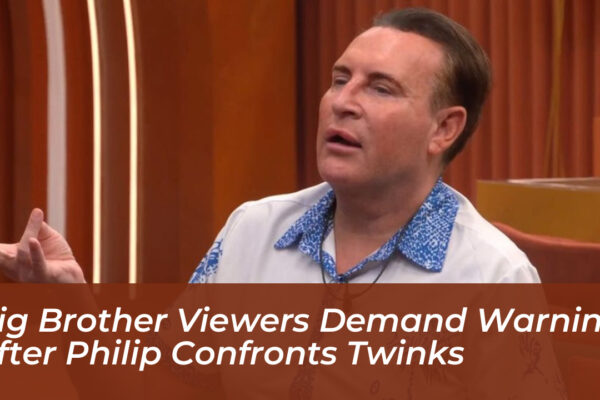 big brother viewers demand warning after philip confronts twinks 5WXX