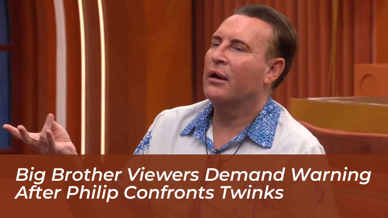 big brother viewers demand warning after philip confronts twinks 5WXX