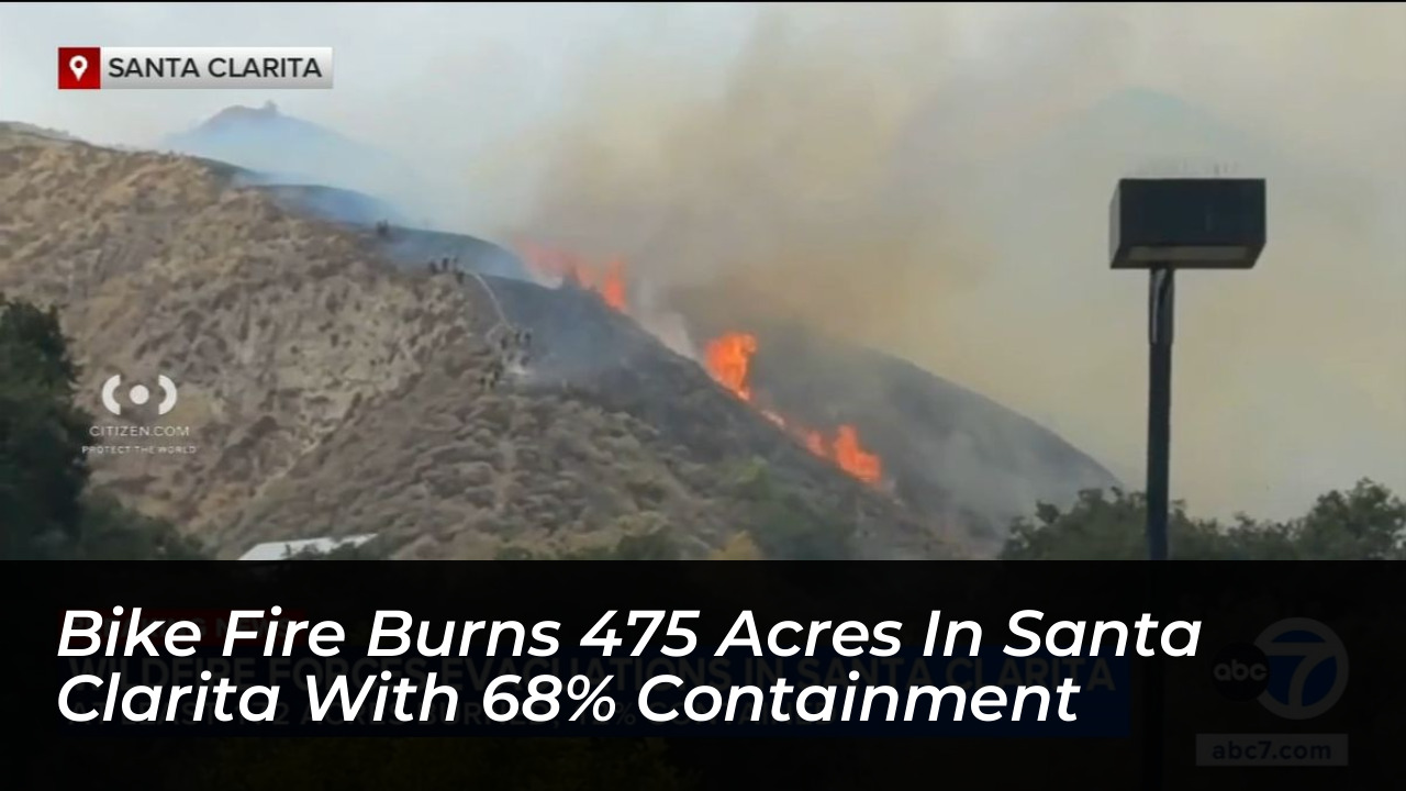 bike fire burns 475 acres in santa clarita with 68 containment 03NM
