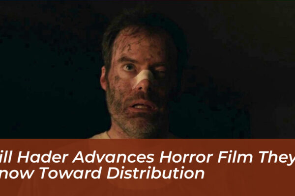 bill hader advances horror film they know toward distribution w0bI