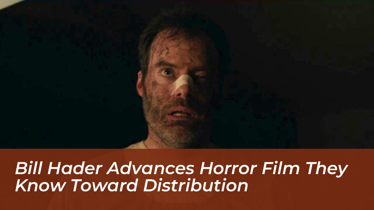 bill hader advances horror film they know toward distribution w0bI