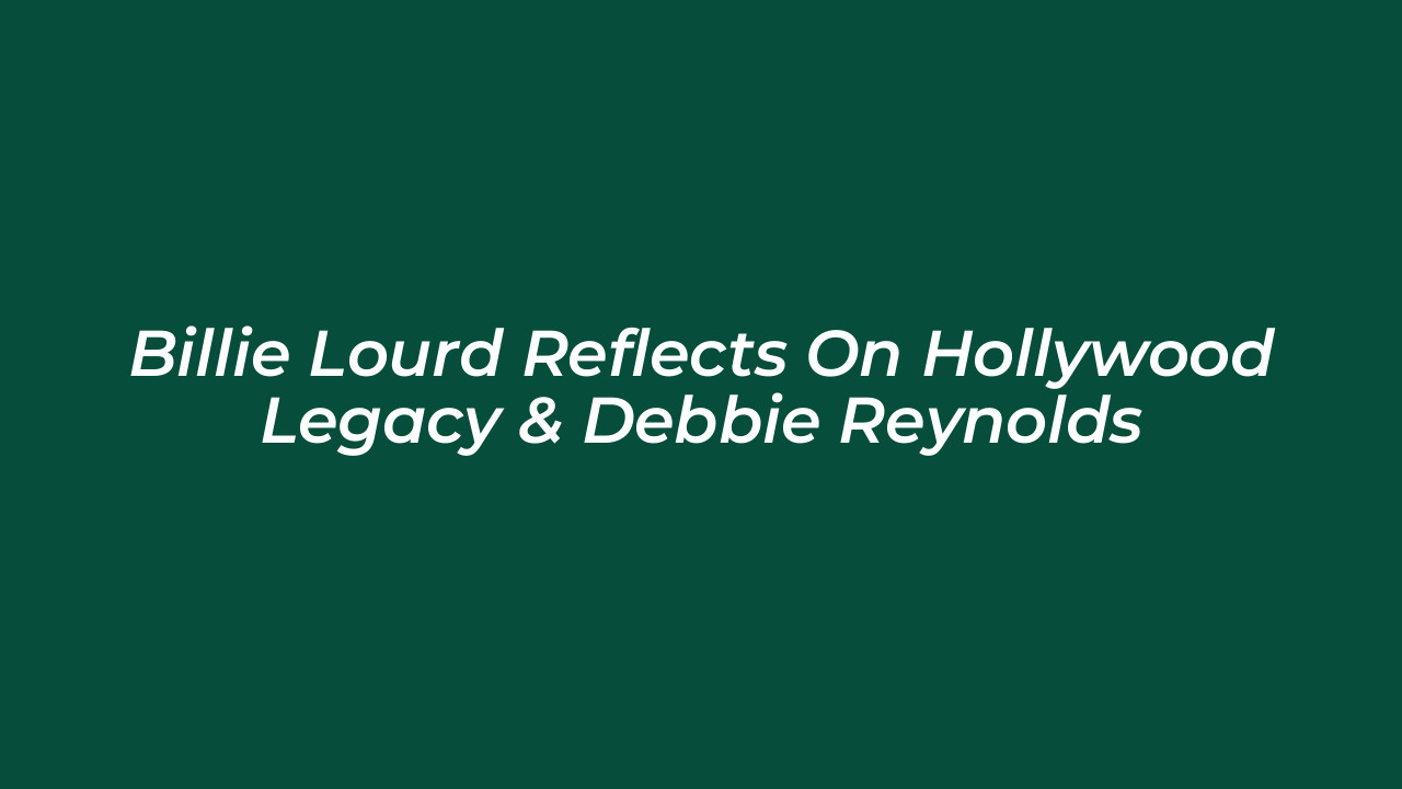 billie lourd reflects on hollywood legacy debbie reynolds 5yFa