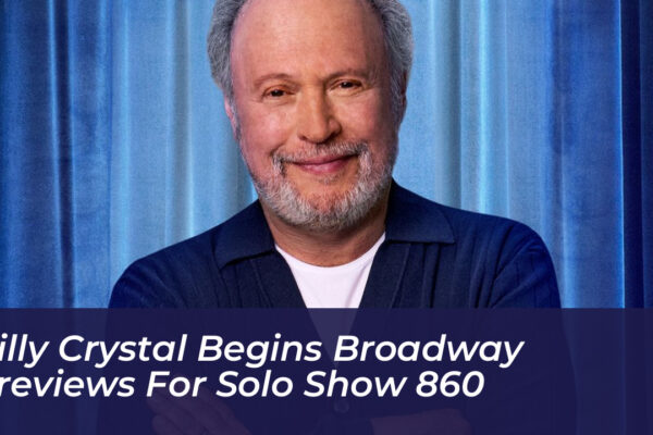 billy crystal begins broadway previews for solo show 860 Bxro