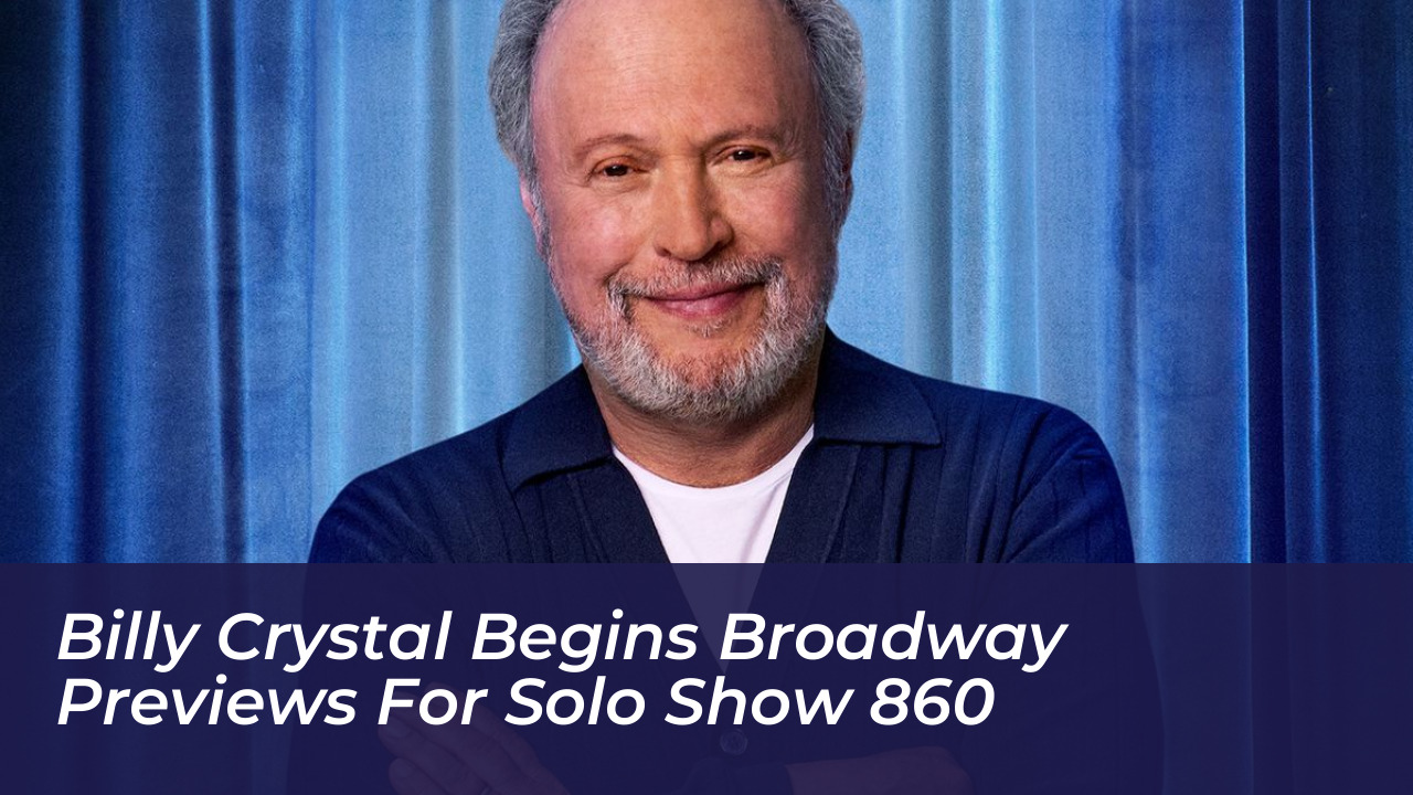 billy crystal begins broadway previews for solo show 860