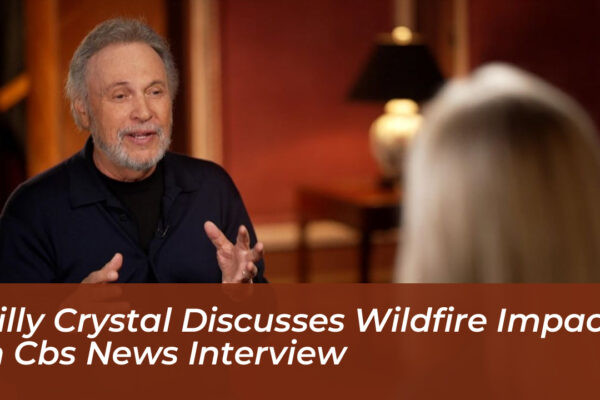 billy crystal discusses wildfire impact in cbs news interview RuNK