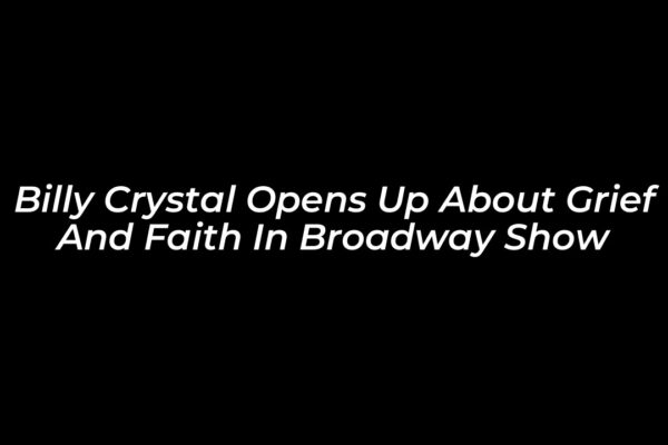 billy crystal opens up about grief and faith in broadway show vSmj