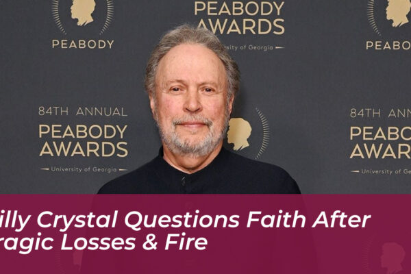 billy crystal questions faith after tragic losses fire jxoO