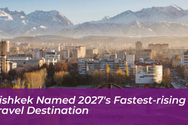 bishkek named 2027s fastest rising travel destination ONKd