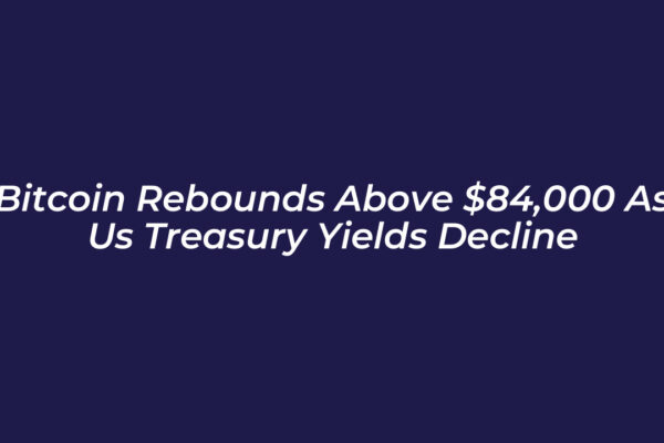 bitcoin rebounds above 84000 as us treasury yields decline PweA
