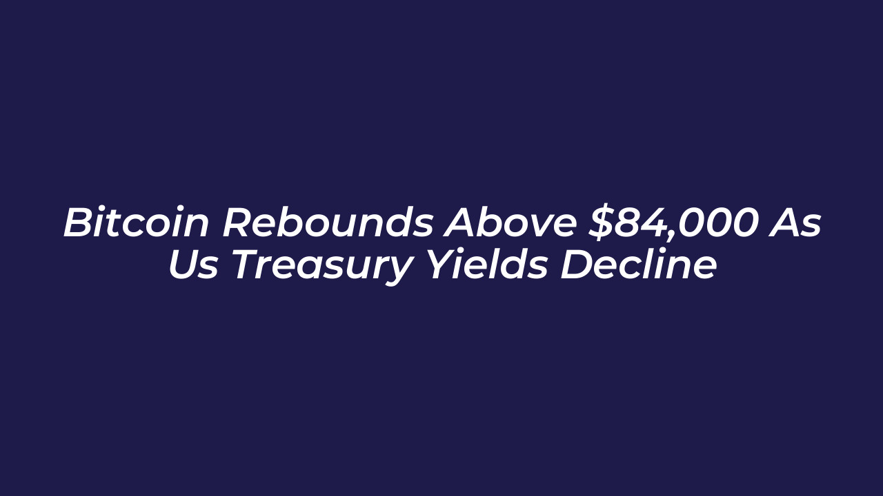 bitcoin rebounds above 84000 as us treasury yields decline PweA