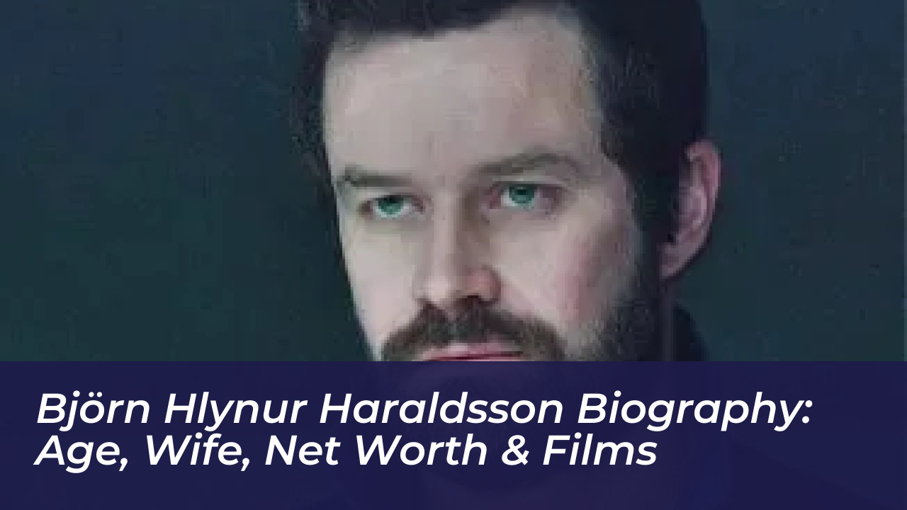 bjorn hlynur haraldsson biography age wife net worth films BXmM