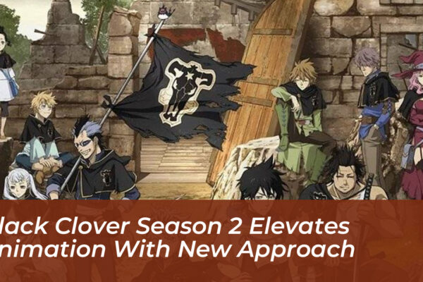 black clover season 2 elevates animation with new approach 63nV