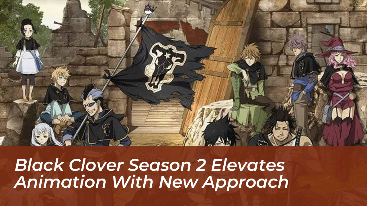 black clover season 2 elevates animation with new approach 63nV