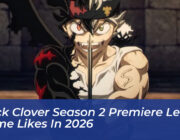 black clover season 2 premiere leads anime likes in 2026 NLNY