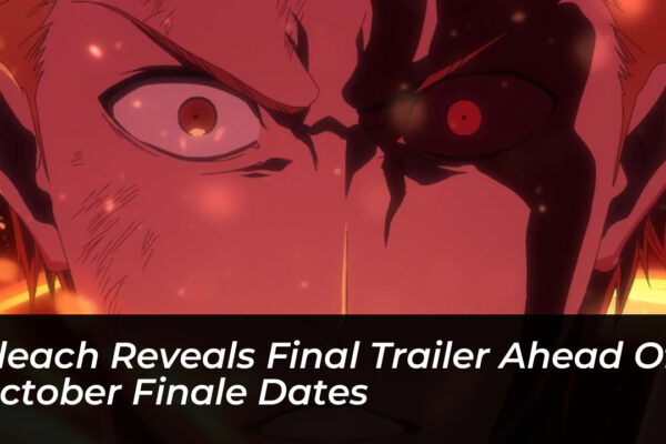bleach reveals final trailer ahead of october finale dates zJic