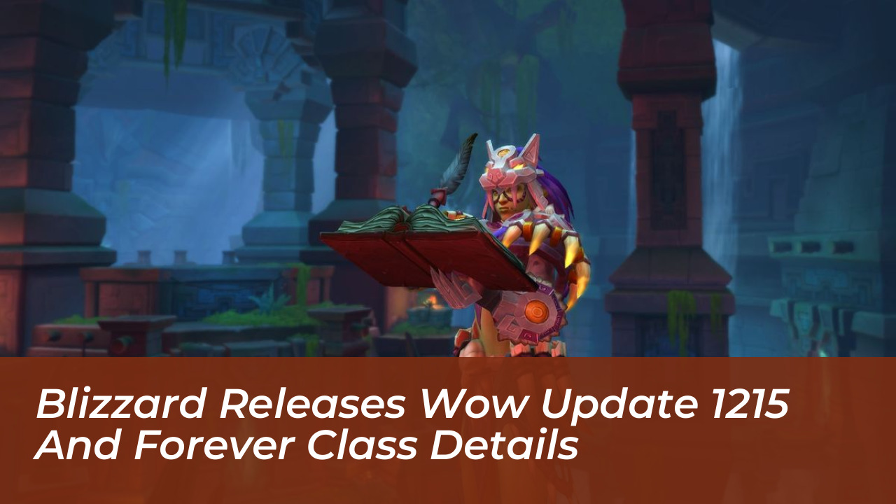blizzard releases wow update 1215 and forever class details cnFY