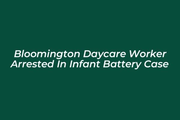 bloomington daycare worker arrested in infant battery case 5M6b
