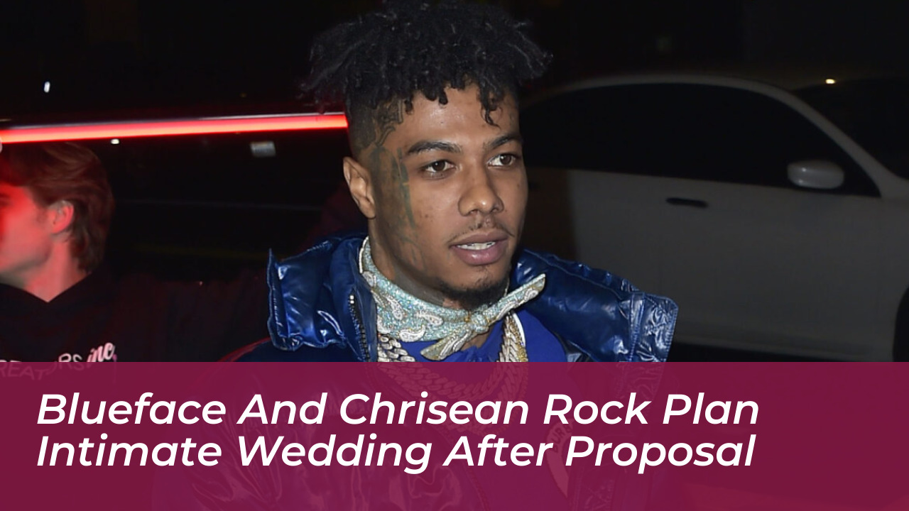 blueface and chrisean rock plan intimate wedding after proposal ijeT