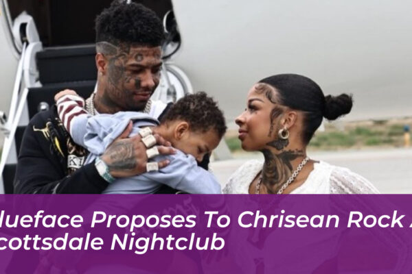 blueface proposes to chrisean rock at scottsdale nightclub tfPa