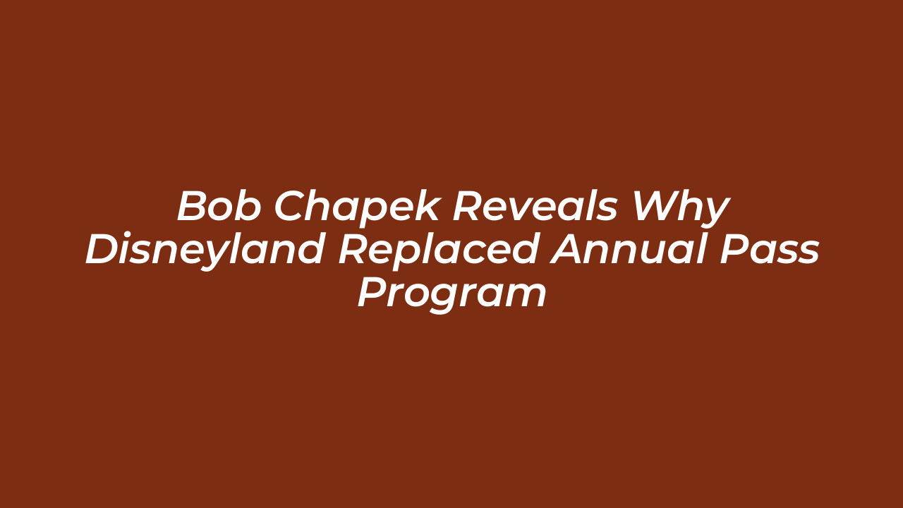 bob chapek reveals why disneyland replaced annual pass program