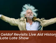 bob geldof revisits live aid history on the late late show rSvE