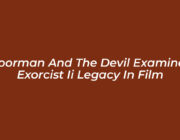 boorman and the devil examines exorcist ii legacy in film jFx5
