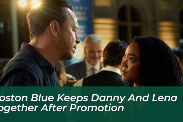 boston blue keeps danny and lena together after promotion m6oE