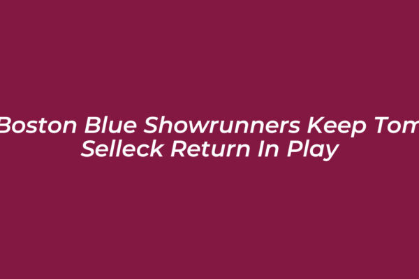 boston blue showrunners keep tom selleck return in play yfze