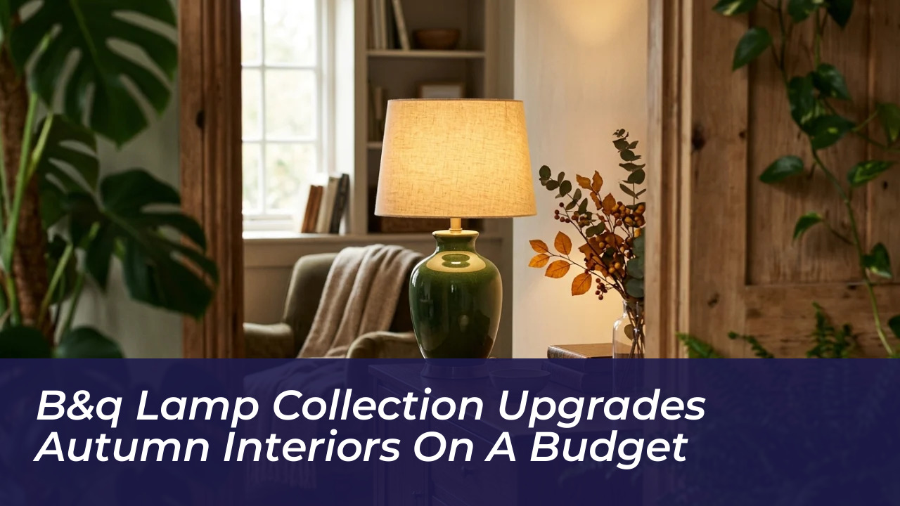 bq lamp collection upgrades autumn interiors on a budget TmGM