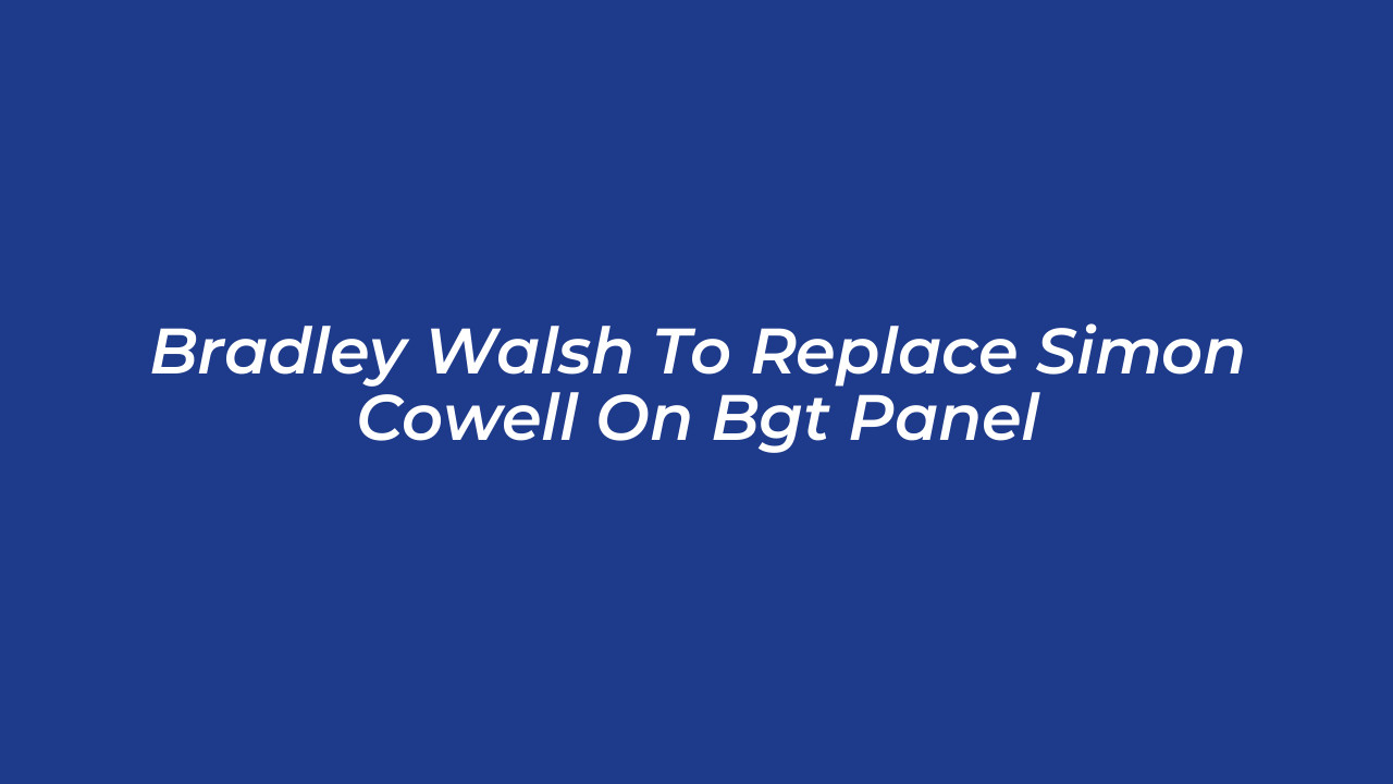 bradley walsh to replace simon cowell on bgt panel NZ4y